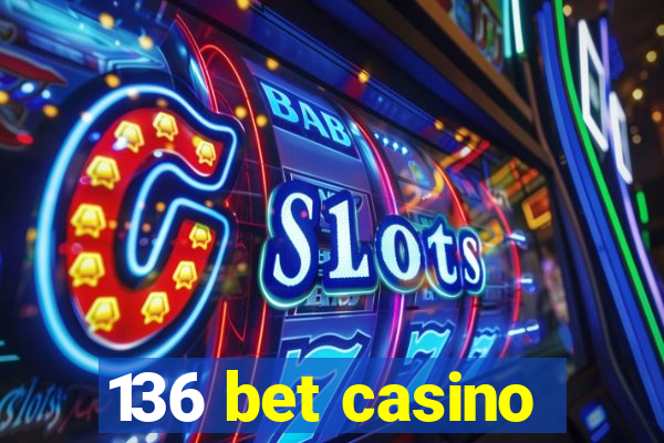 136 bet casino